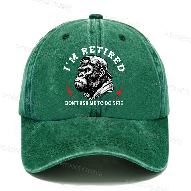 I'm Retired Don't Ask Me To Do Shit Washed Baseball Caps