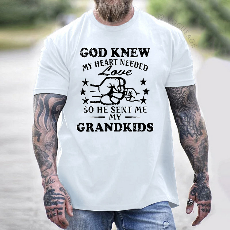 God Knew My Heart Needed Love So He Sent Me My Grandkids T-shirt