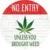 NO ENTRY&ldquo;UNLESS YOU BROUGHT WEED&rdquo; - Round Metal Tin Signs(12*12Inch)