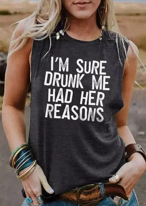 I'm Sure Drunk Me Had Her Reasons Tank