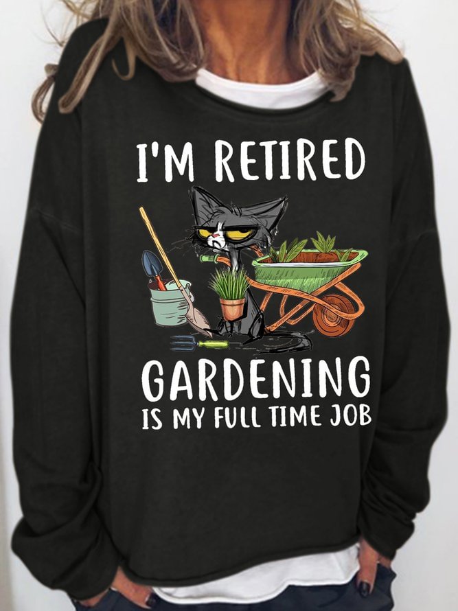 Womens Gardening and cat i'm retired gardening is my full time job Casual Sweatshirts