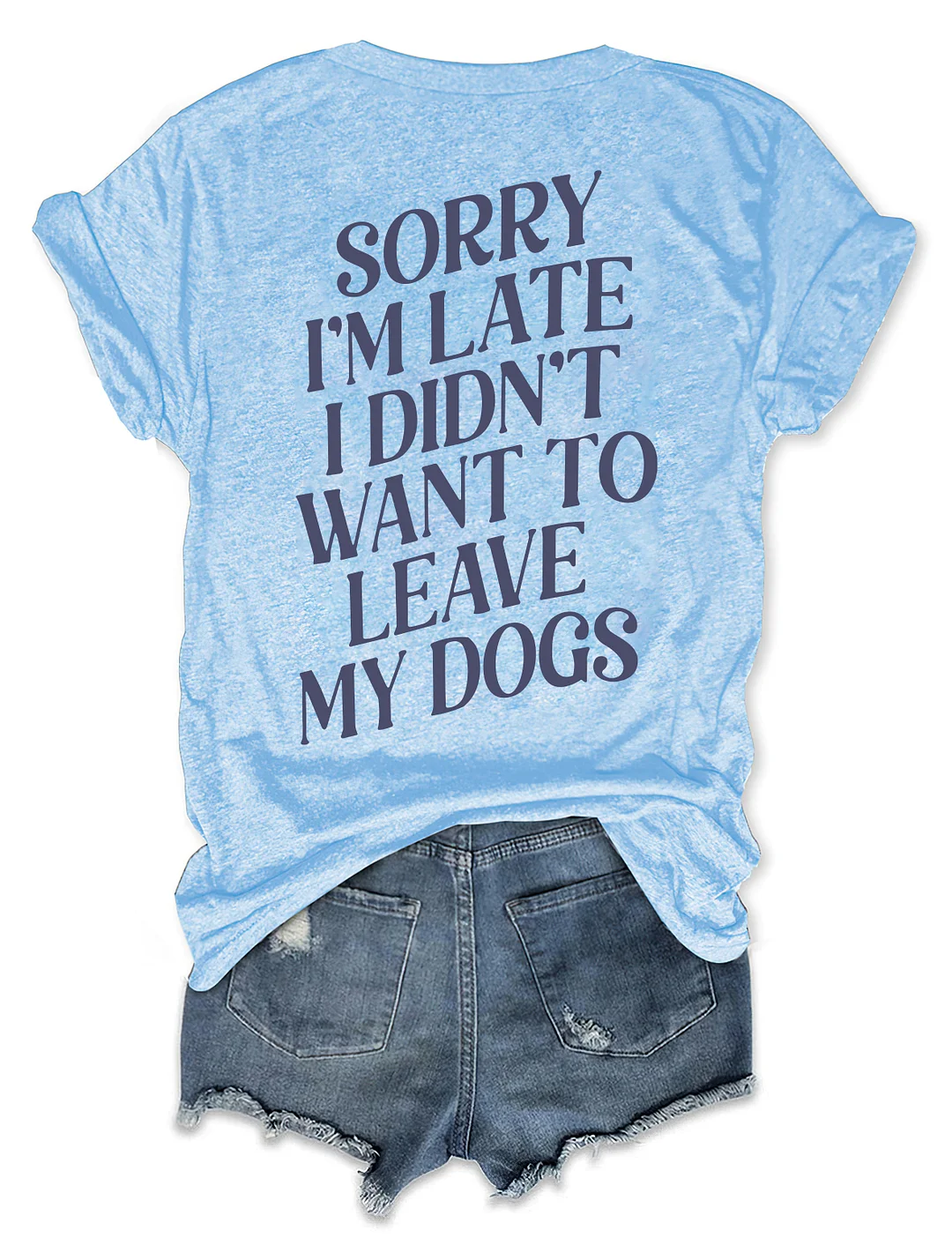 Sorry I'm Late I Didn't Want To Leave My Dogs T-shirt