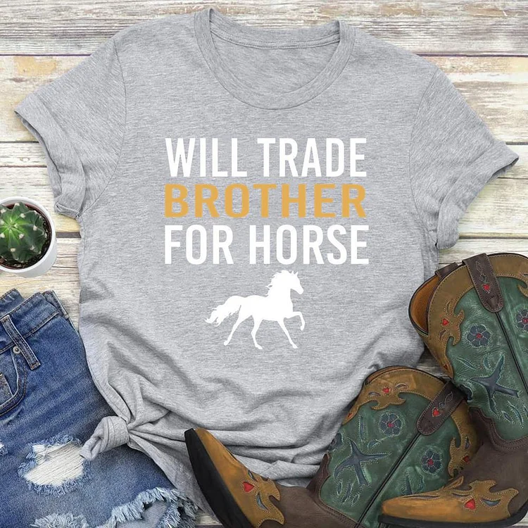 Will tr​​ade brother for horse Round Neck T-shirt