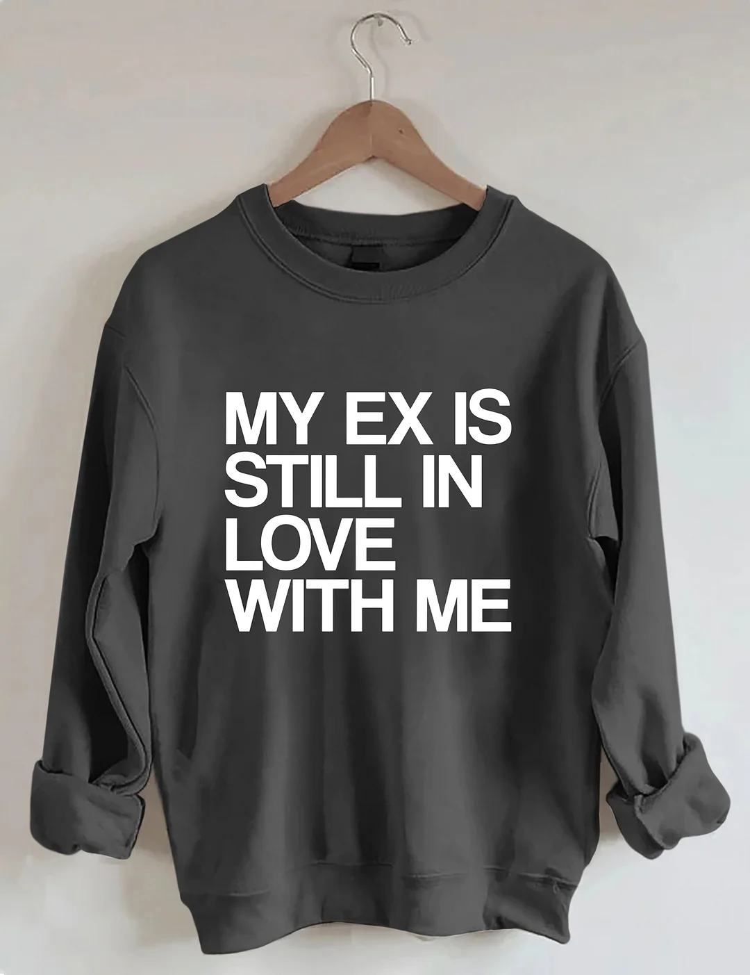 My Ex Still In Love With Me Funny Sweatshirt