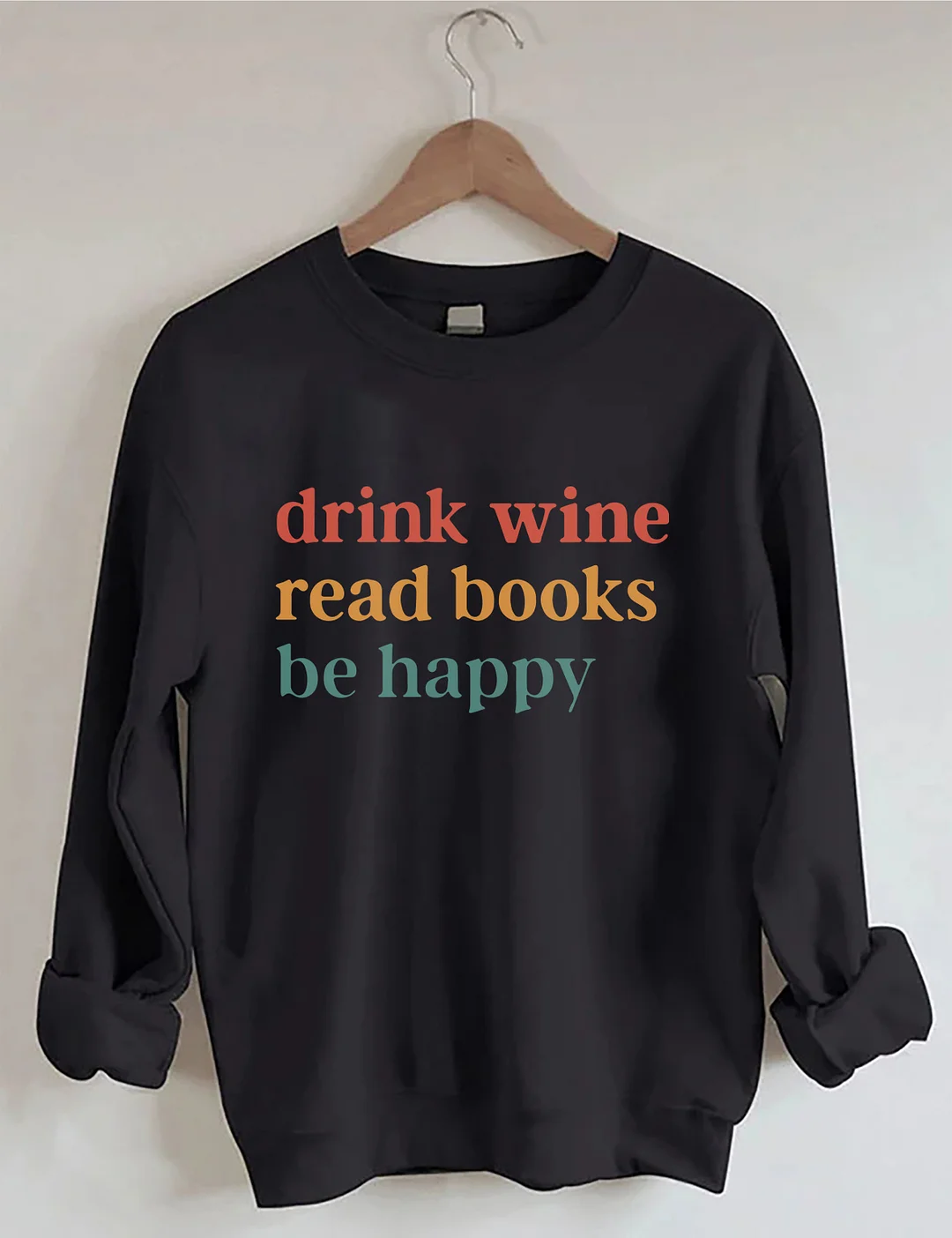 Drink Wine Read Books Be Happy Sweatshirt