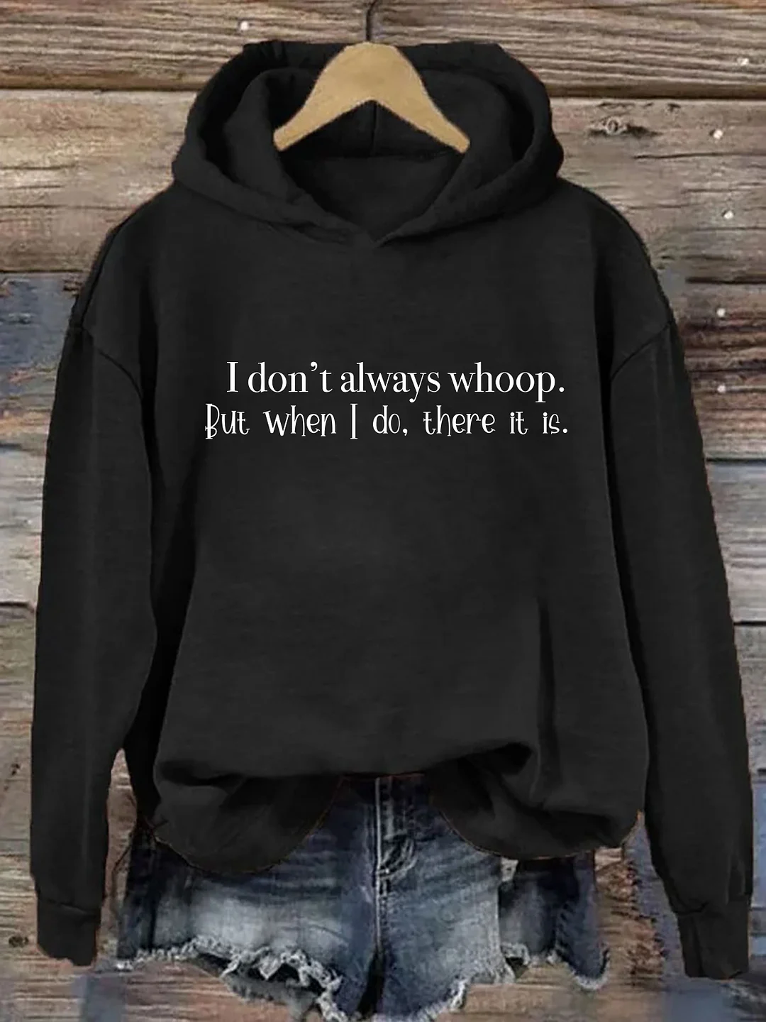 I Don't Always Whoop But When I Do There It Is Hoodie