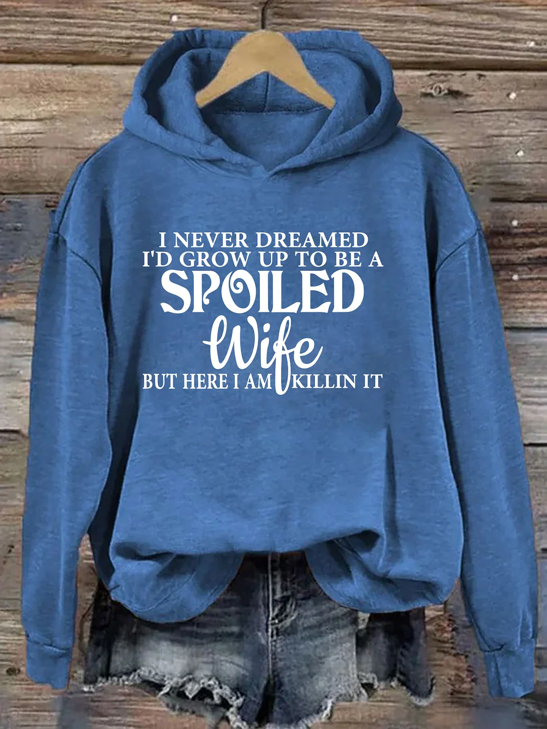 I Never Dreamed I'd Grow Up To Be A Spoiled Wife Hoodie