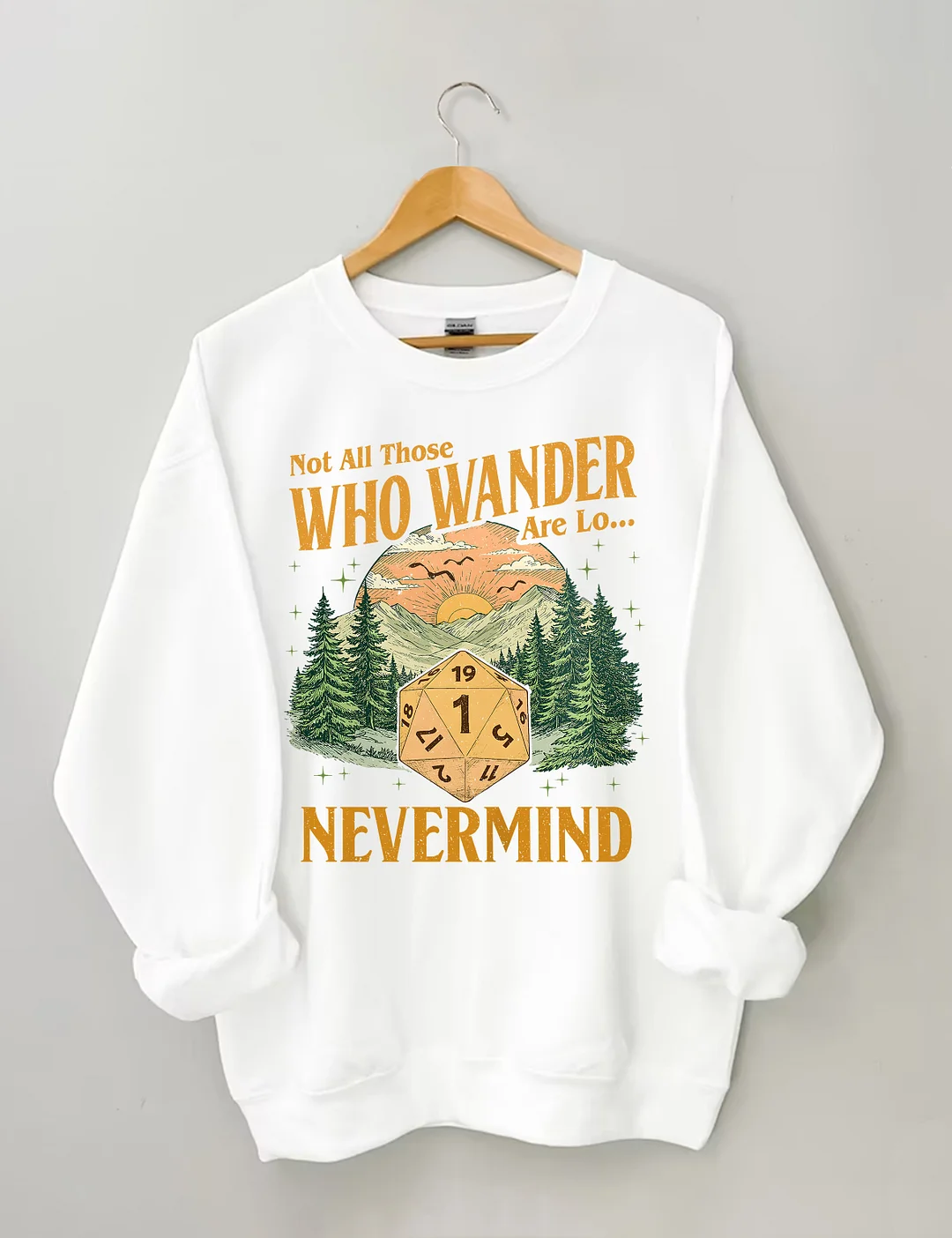 Not All Those Who Wander Nevermind Sweatshirt