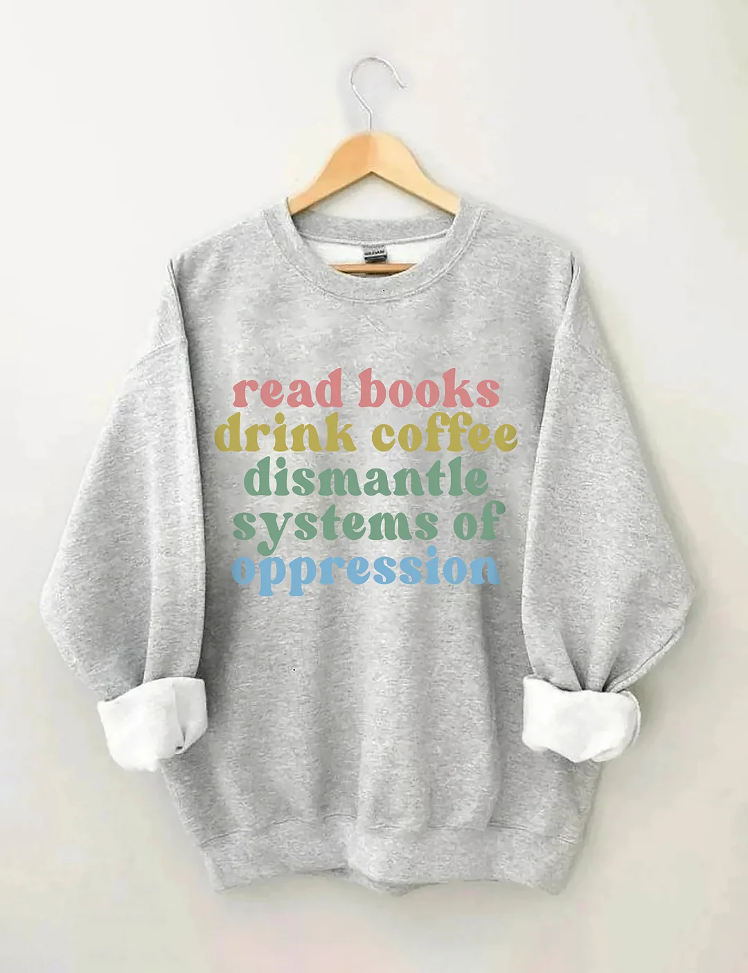 Read Books Drink Coffee Dismantle Systems Of Oppression Sweatshirt