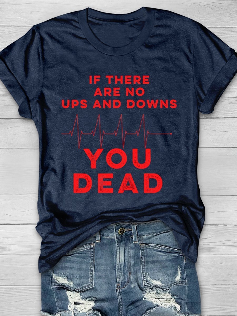 If There Are No Ups And Downs You Dead Print Short Sleeve T-shirt