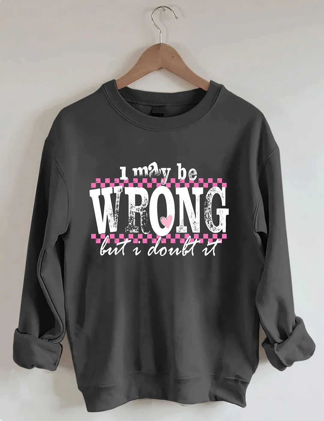 I May Be Wrong Snarky Sweatshirt