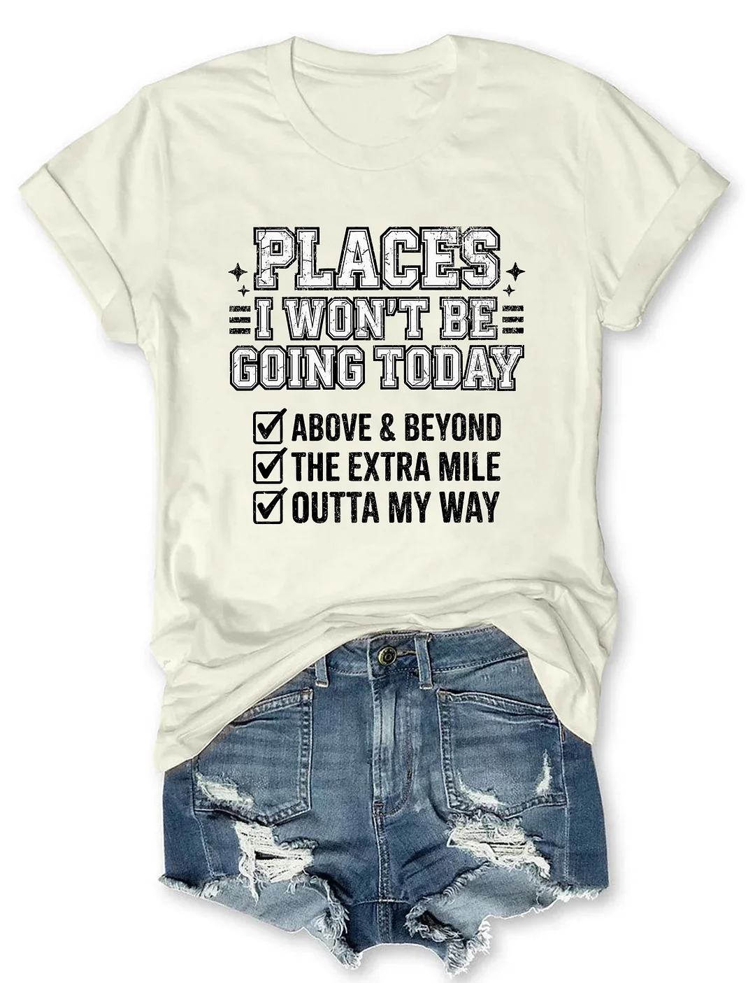 Places I Won't Be Going Today T-shirt