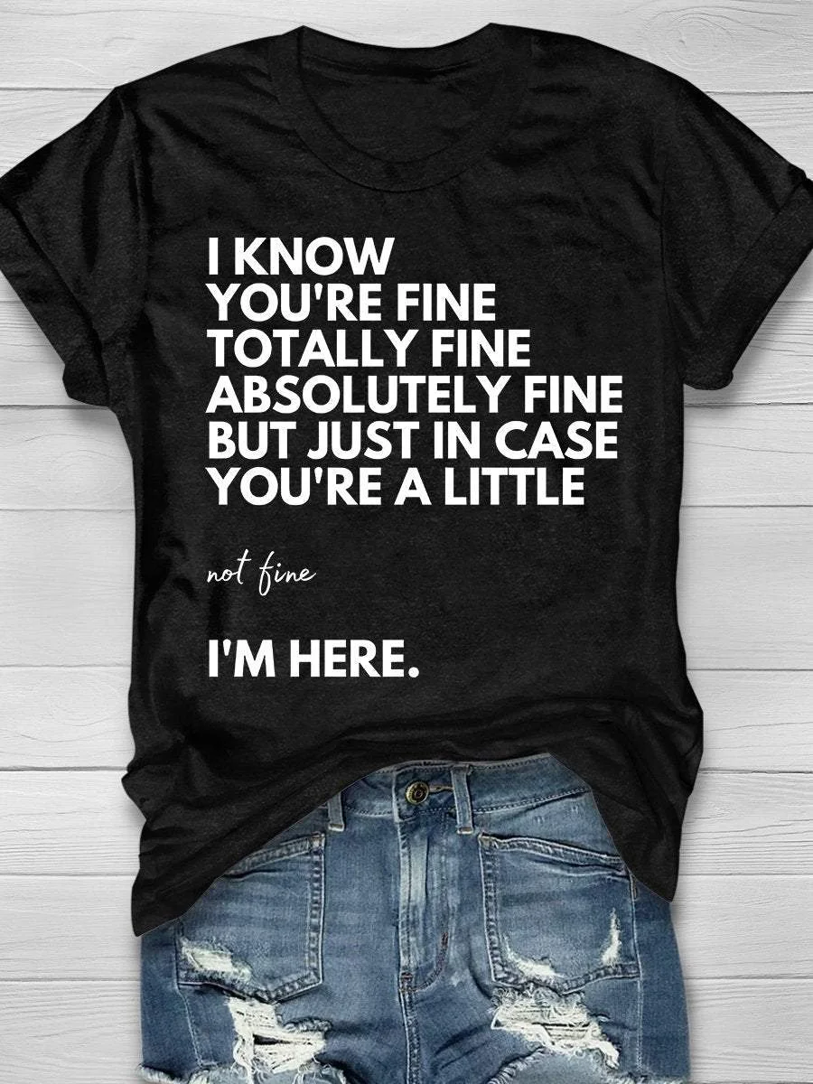 I Know You're Fine I'm Here Print Short Sleeve T-shirt
