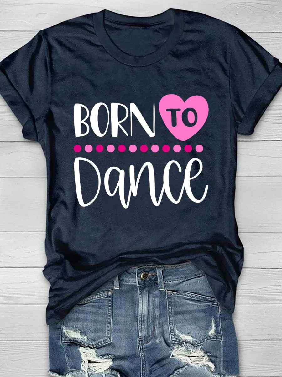 Born to Dance Print Short Sleeve T-Shirt