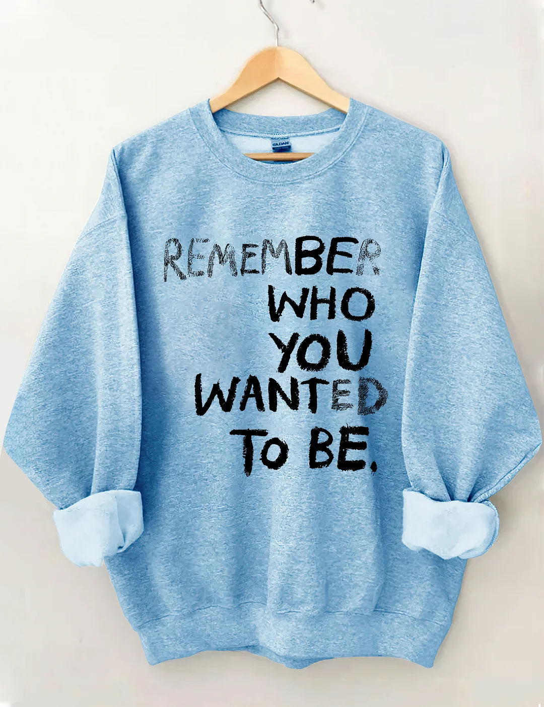 Remember Who You Wanted To Be Sweatshirt