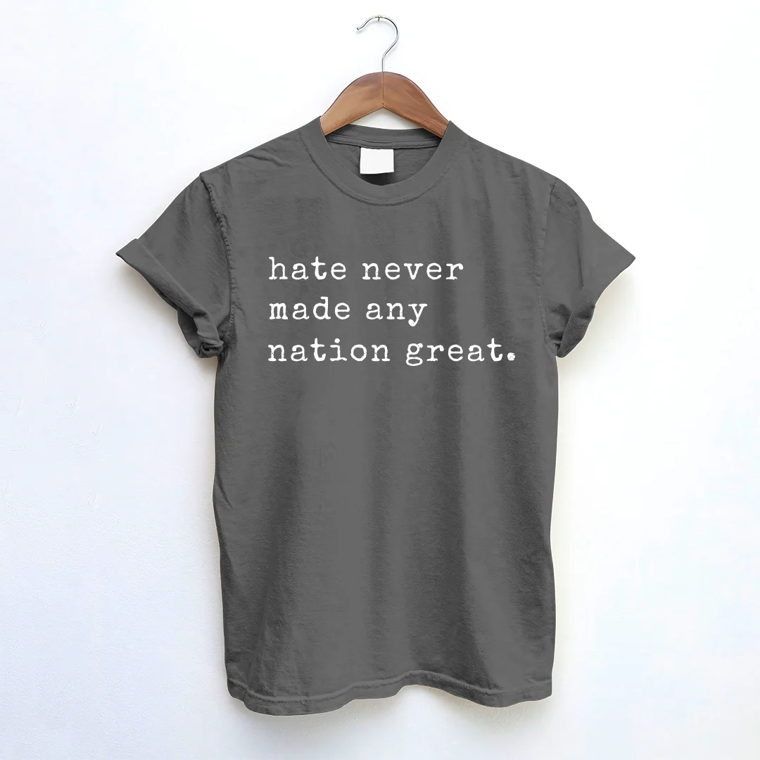 Hate Never Made Any Nation Great T-shirt