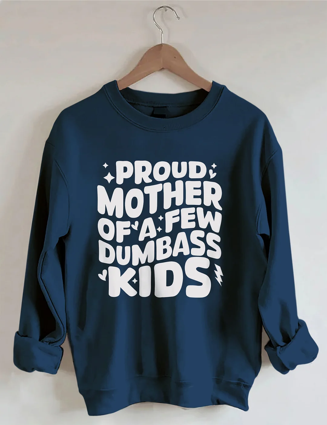 Proud Mother Of A Few Dumbass Kids Sweatshirt