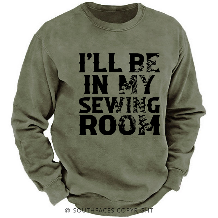 I'll Be In My Sewing Room Funny Custom Men's Sweatshirt