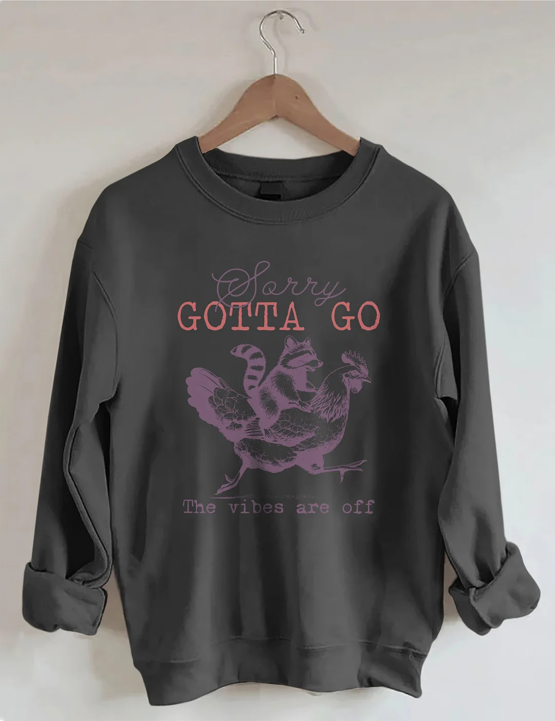 Sorry Gotta Go The Vibes Are Off Sweatshirt