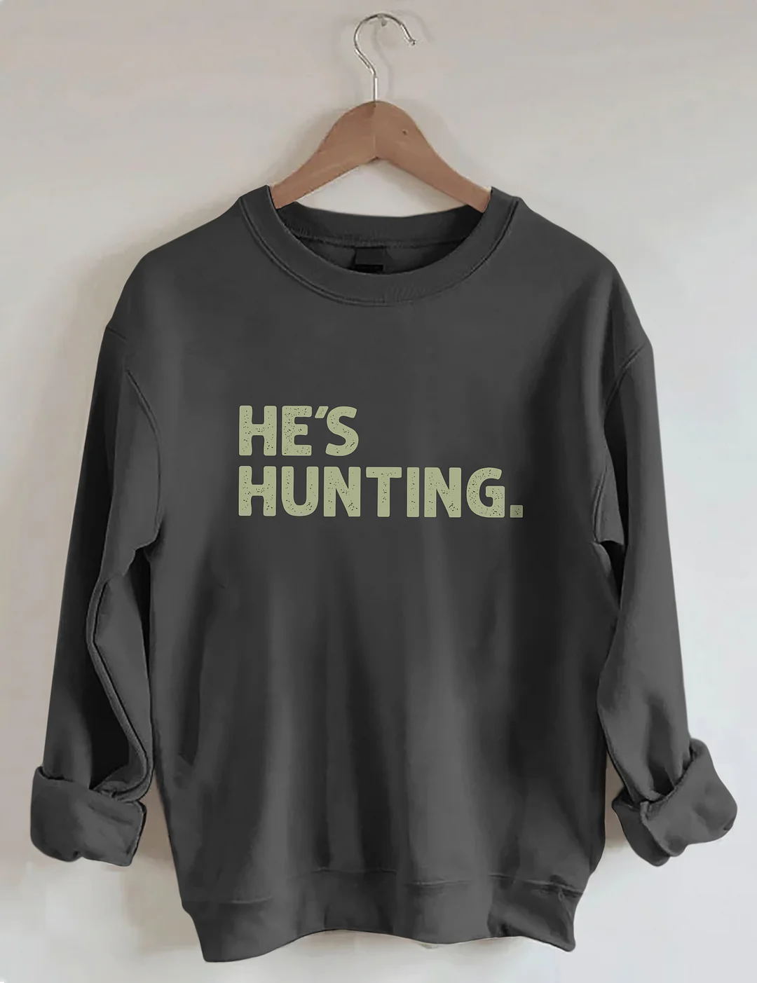He's Hunting Sweatshirt