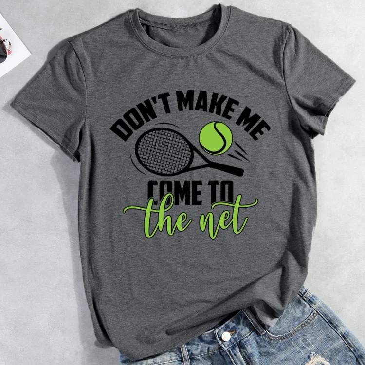 AL™ Don't Make Me Come To The Net Tennis T-shirt Tee-012866-Annaletters
