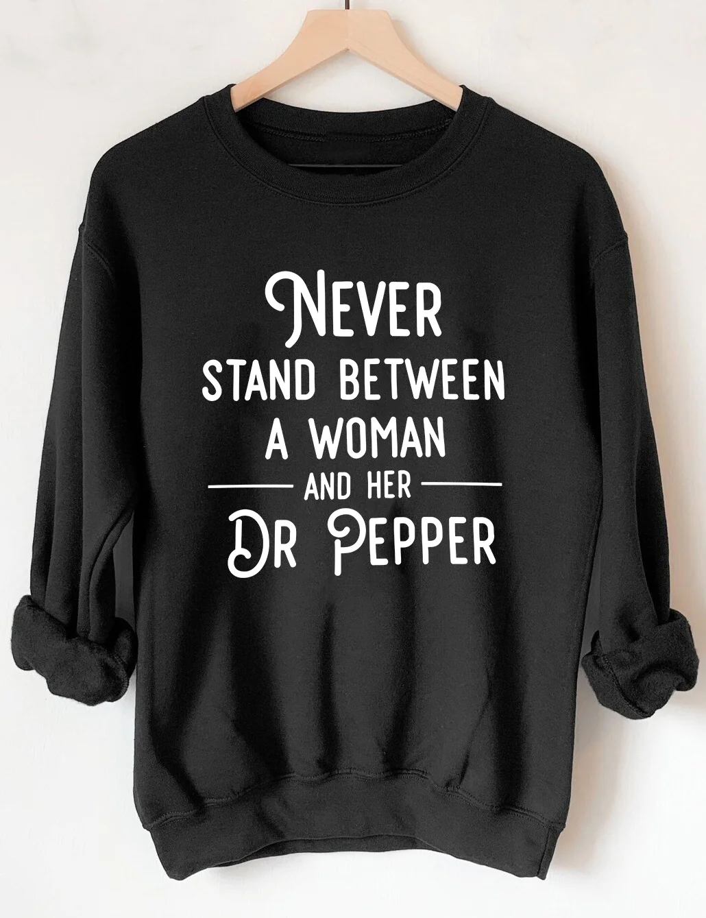 Never Stand Between A Woman And Her Dr Pepper Sweatshirt