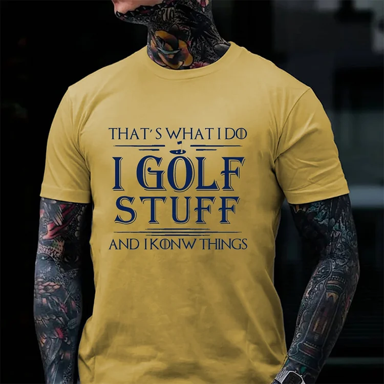 That's What I Do I Golf Stuff And I Know Things T-shirt