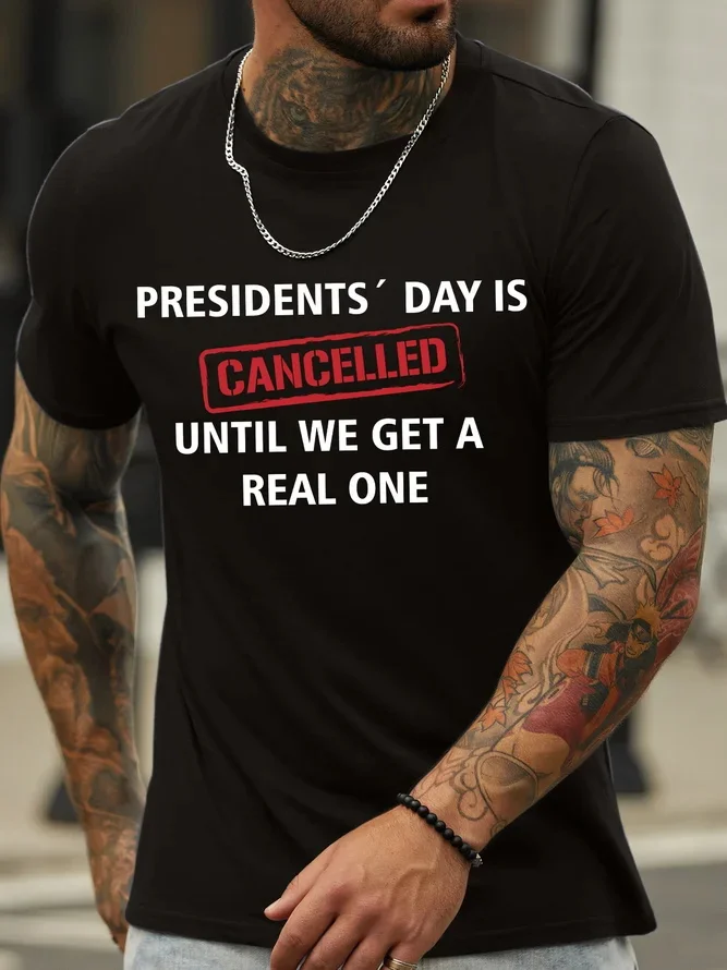 Presidents' Day Is Cancelled Until We Get A Real One Printed Men's T-shirt