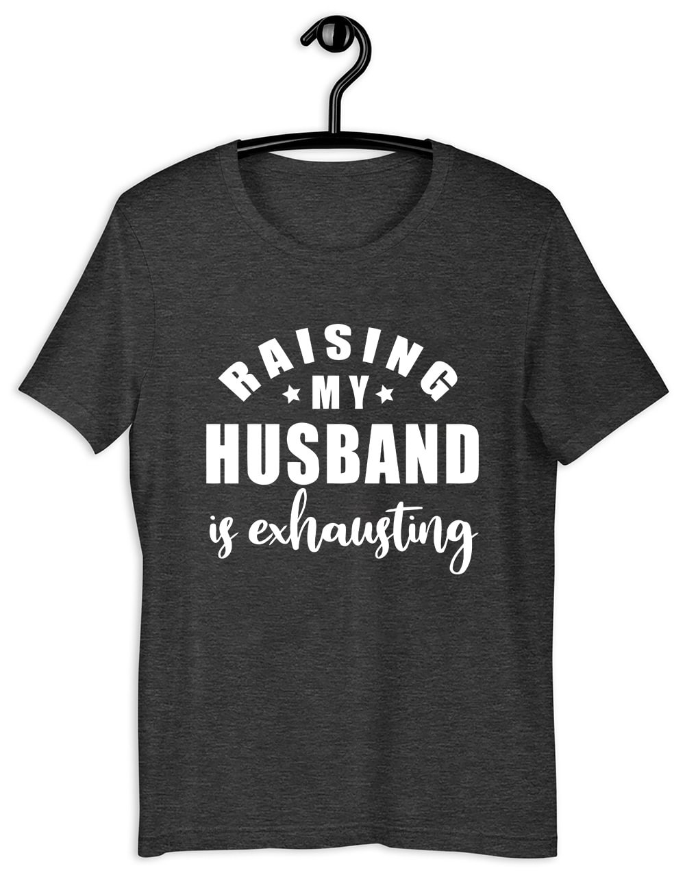 Raising My Husband Is Exhausting T-Shirt
