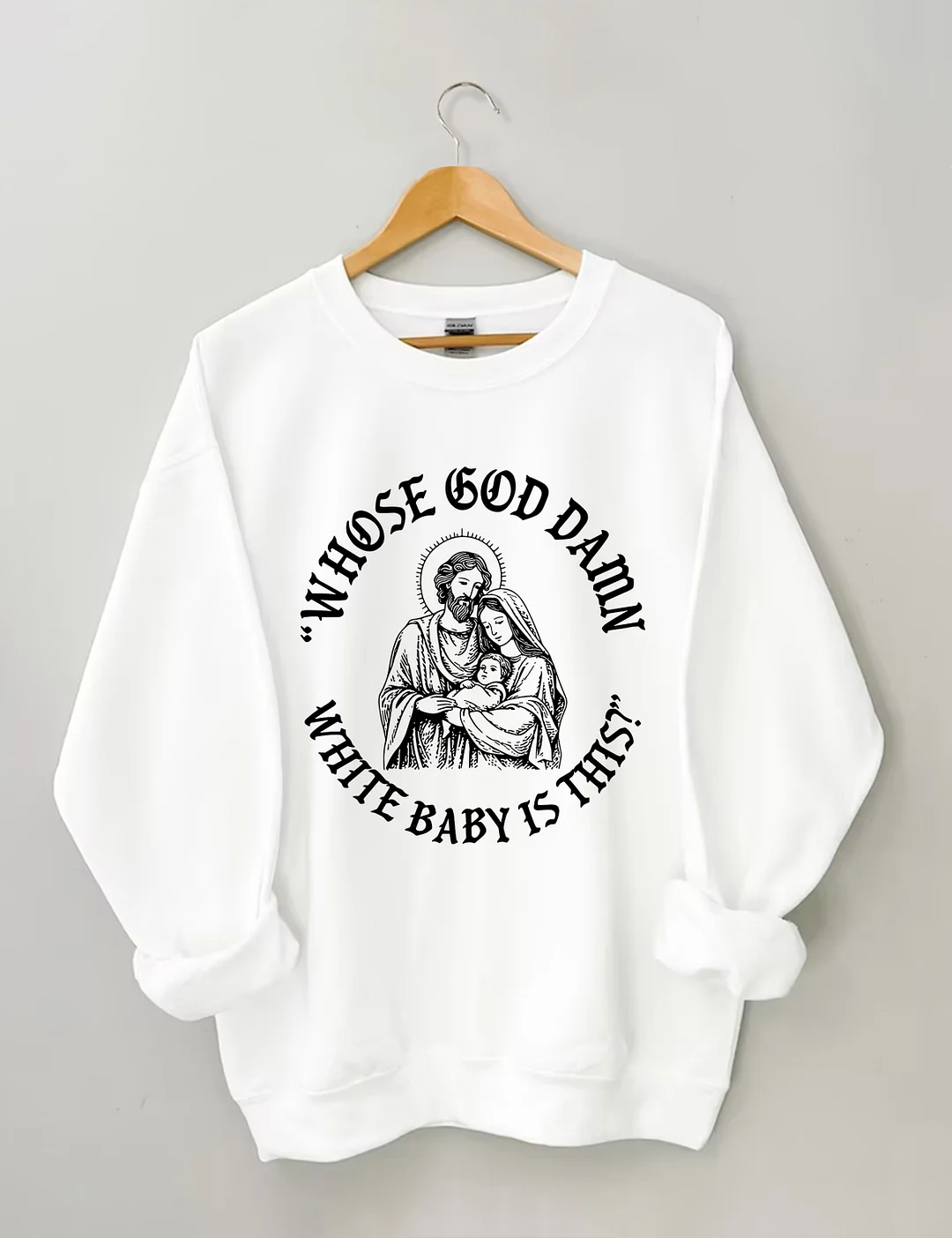 Whose God Damn White Baby Is This Sweatshirt