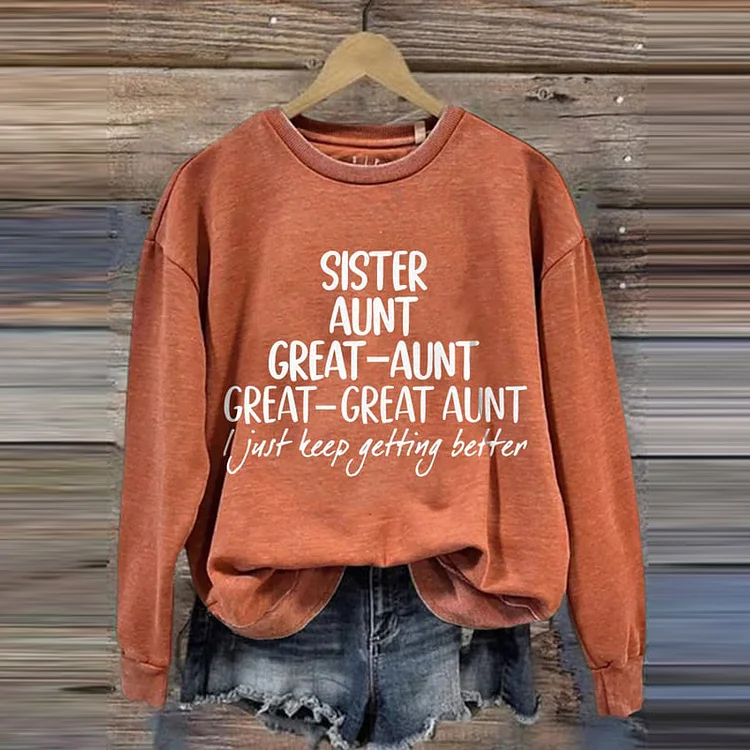 Comstylish Sister Aunt Great-Aunt Great-Great Aunt I Just Keep Getting Better Print Casual Sweatshirt