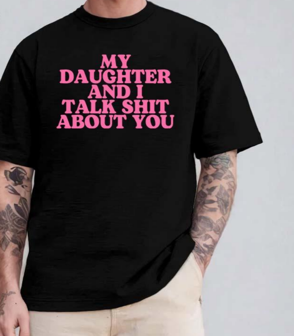 Loveyoufancy My Daughter and I Talk Shit About You - Funny Gift for Mom T-Shirt Summer Streetwear