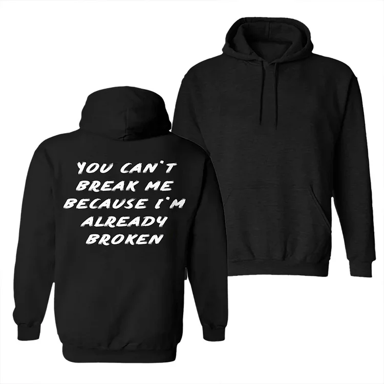 You Can't Break Me Because I'm Already Broken Printed Hoodie