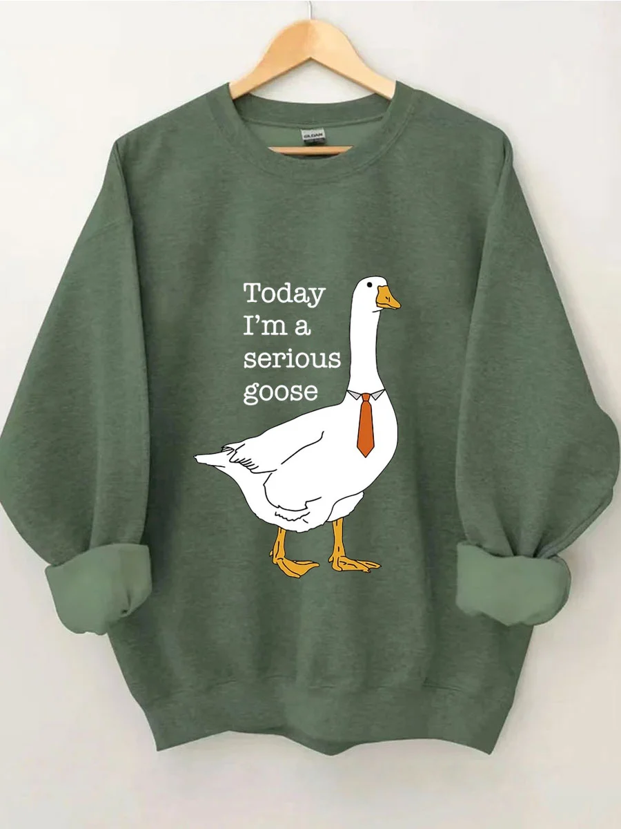 Today I'm A Serious Goose Sweatshirt