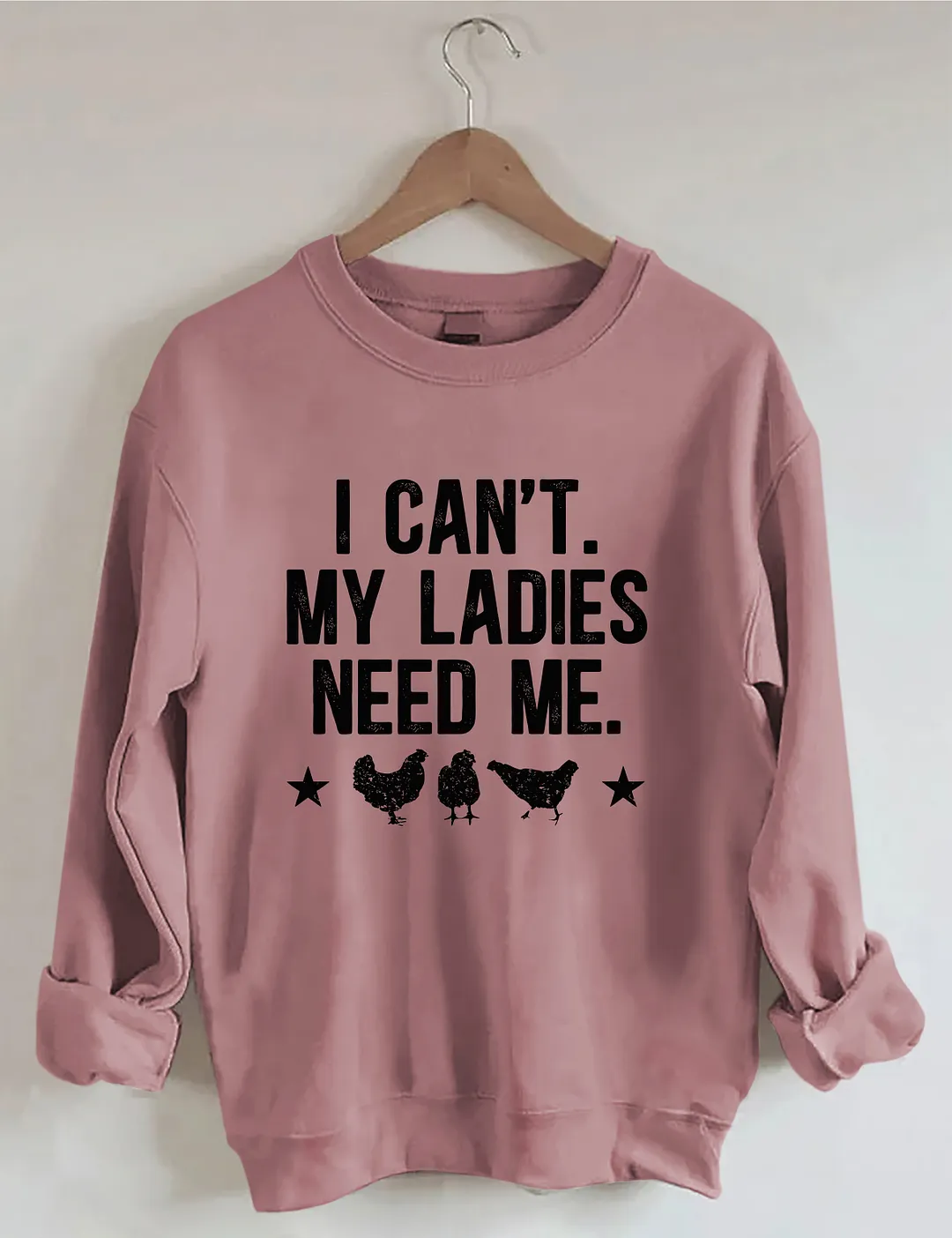 I Can't My Ladies Need Me Sweatshirt