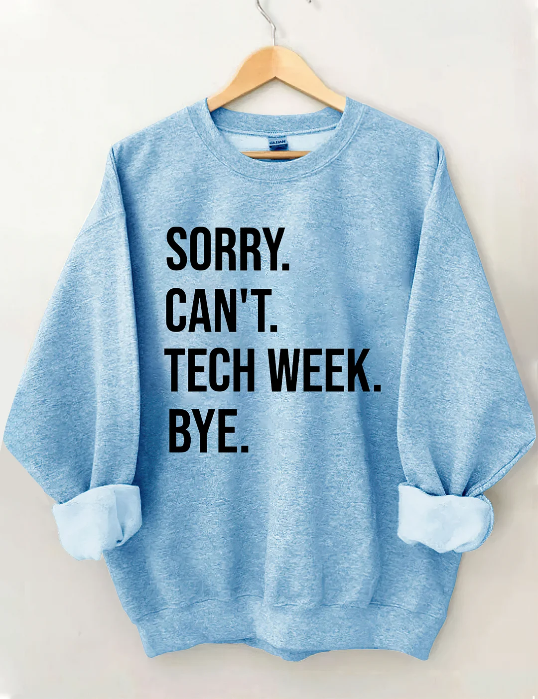 Sorry Can't Tech Week Bye Theatre Sweatshirt