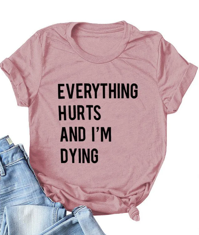 Everything Hurts and I'm Dying Tee