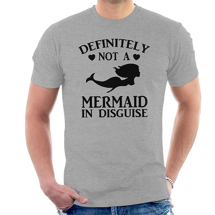 Definitely Not A Mermaid In Disguise Men's T-Shirt