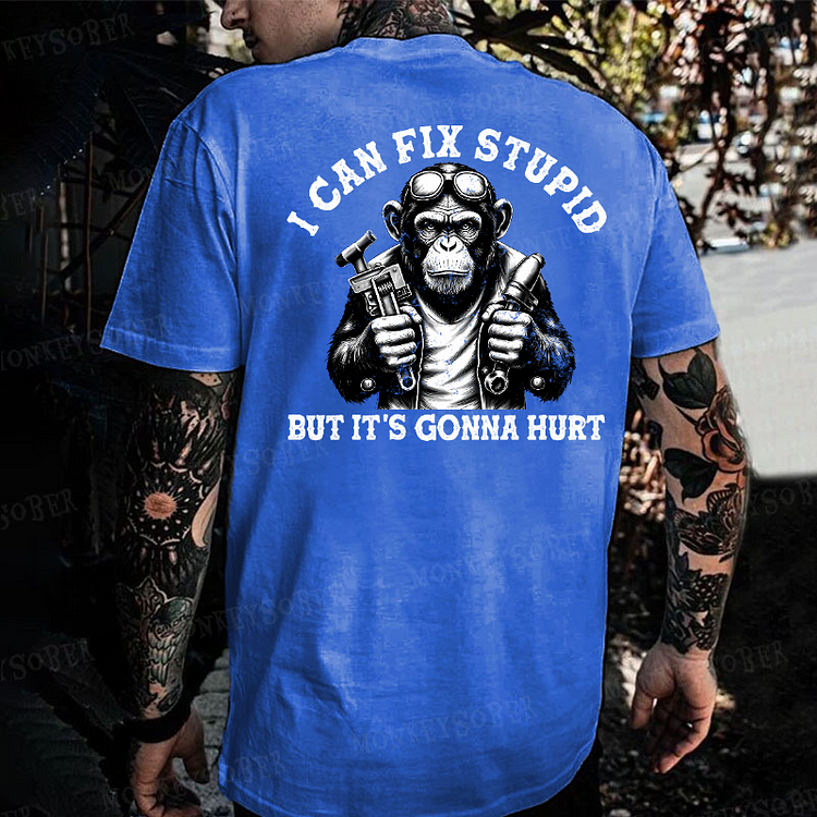 I Can Fix Stupid But It's Gonna Hurt Monkey T-shirt
