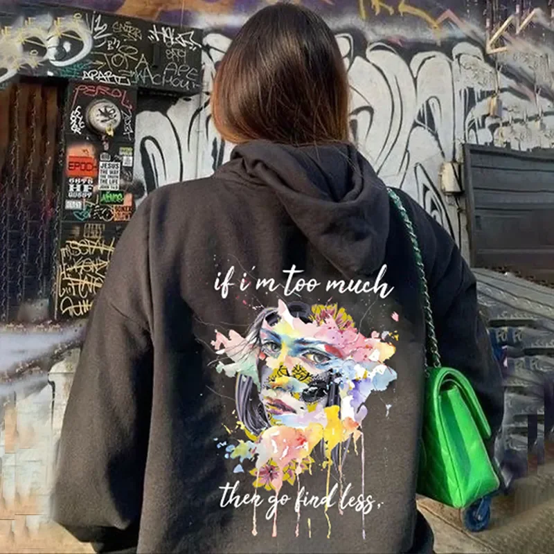 CASUAL IF I'M TOO MUCH FOR YOU GO FIND LESS HOODIE