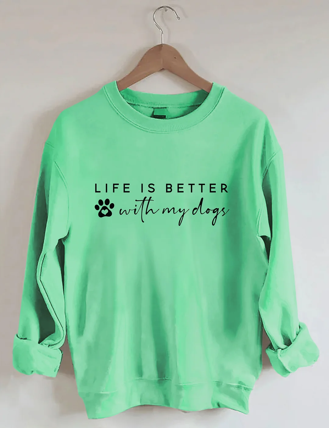 Life Is Better With My Dogs Sweatshirt