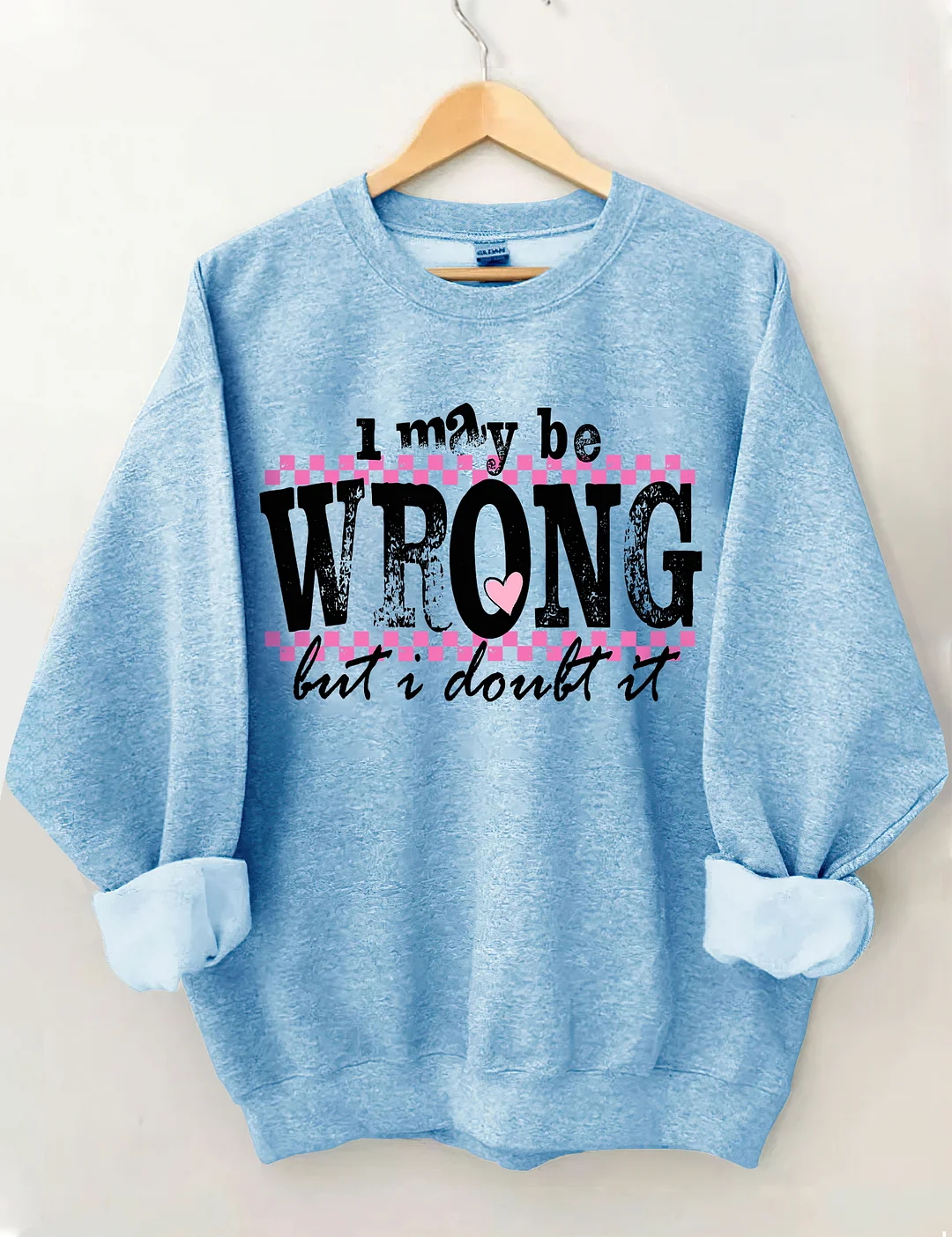 I May Be Wrong Snarky Sweatshirt