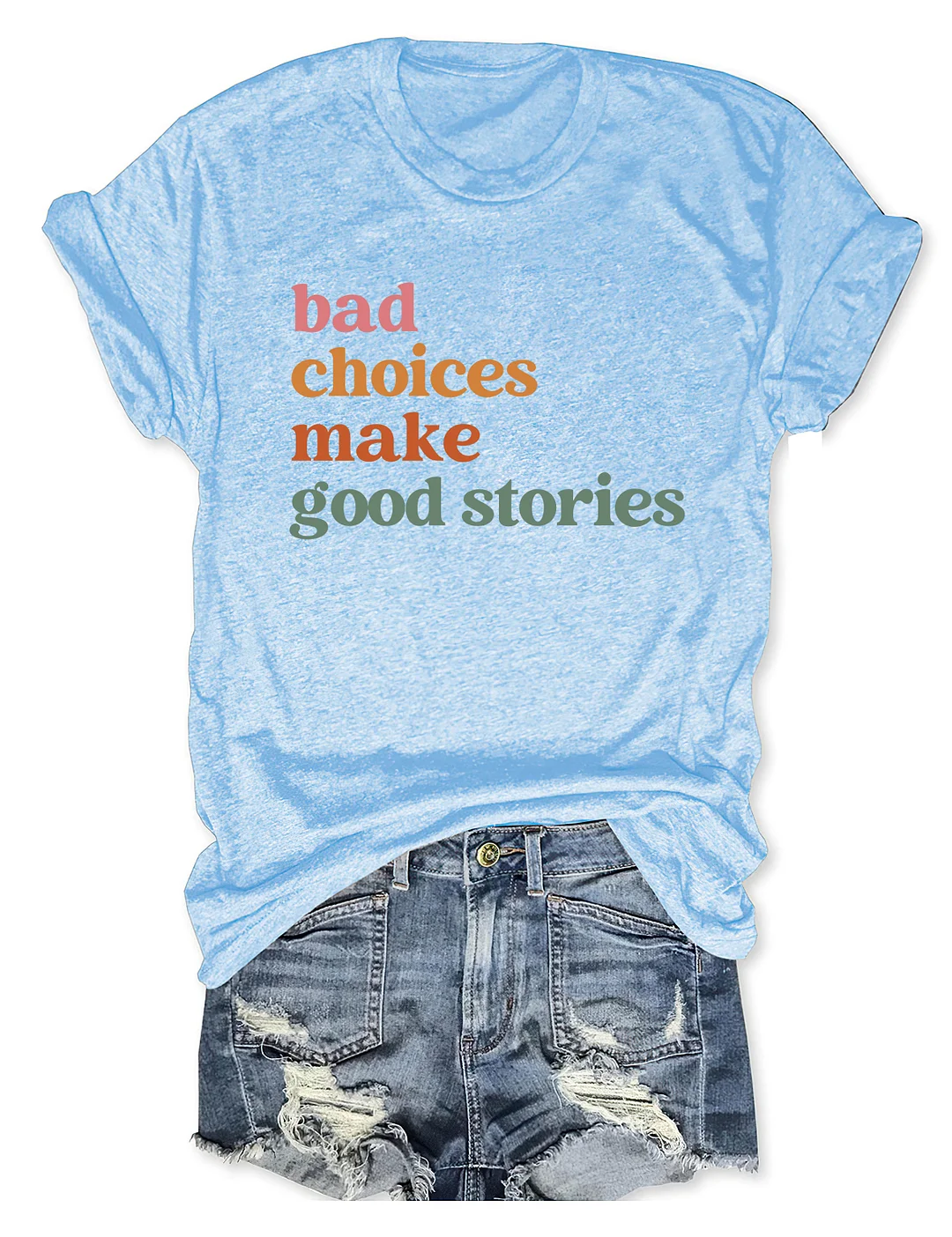 Bad Choices Make Good Stories T-shirt