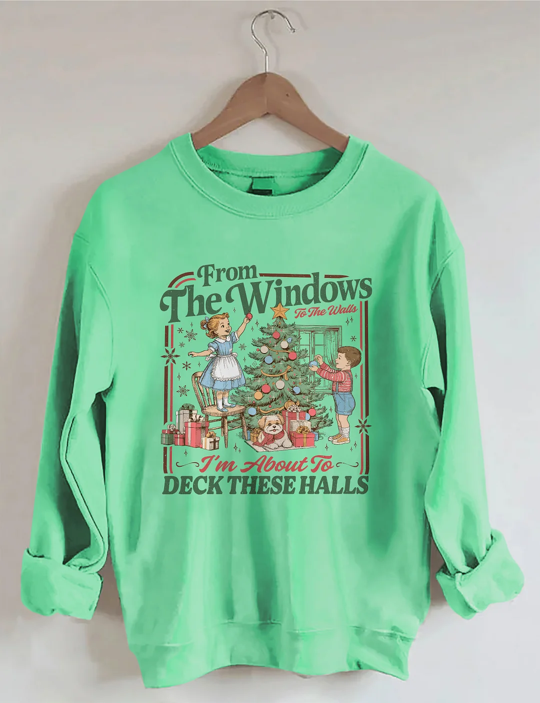 From The Windows To The Walls I'm About To Deck These Halls Sweatshirt
