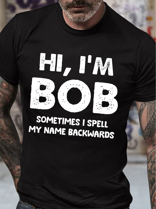 Men's Funny Hi I Am Bob Sometimes I Spell My Name Backwards Graphic Printing Crew Neck Cotton Loose Casual T-Shirt socialshop