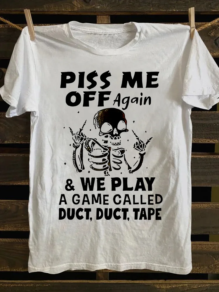 Piss Me Off Again T-shirt