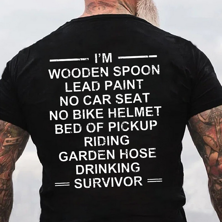 I'm A Wooden Spoon Lead Paint No Car Seat...Drinking Survivor Funny T-shirt