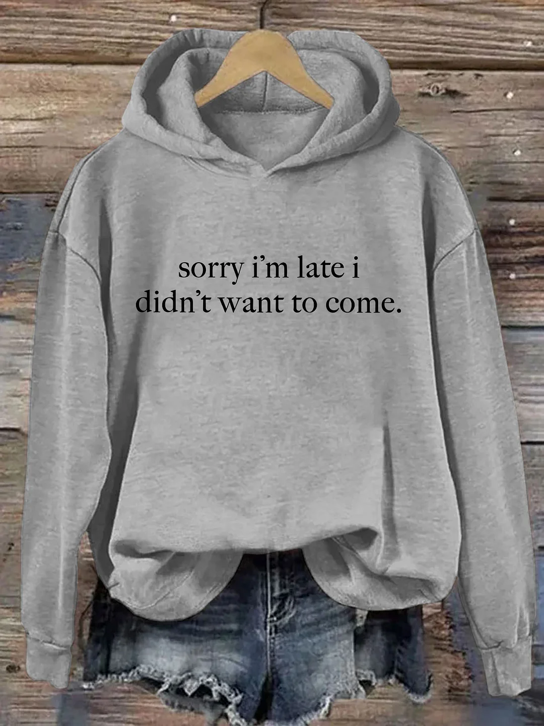 Sorry I'm Late I Didn't Want To Come Hoodie