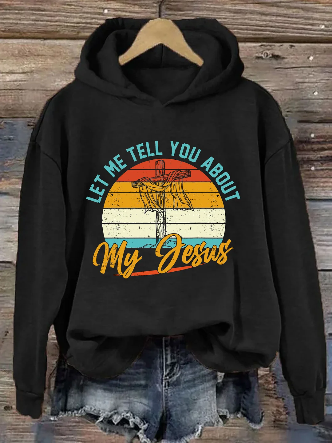 Let Me Tell You About My Jesus Hoodie