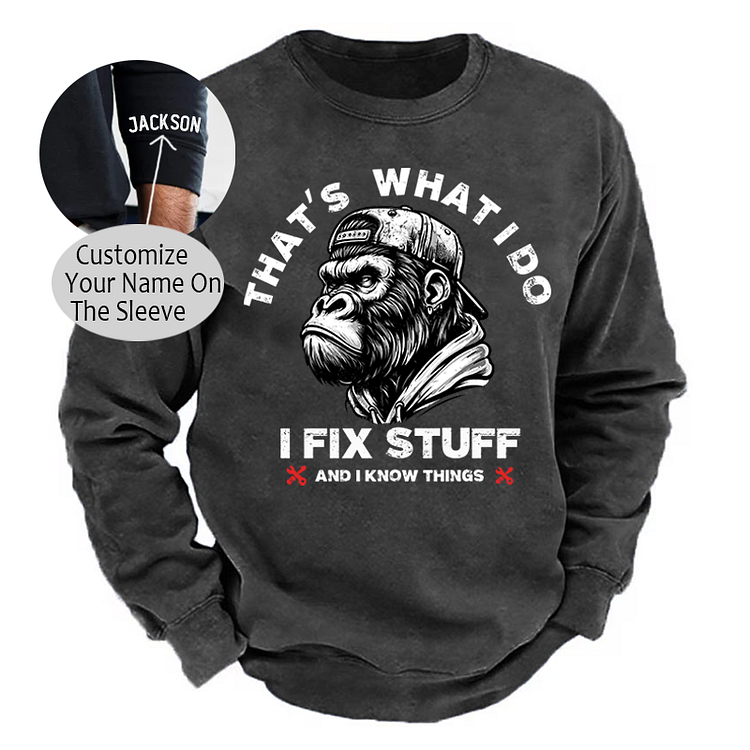 That's What I Do I Fix Stuff And I Know Things Sweatshirt-Custom Your Name